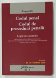 CODUL PENAL . CODUL DE PROCEDURA PENALA , LEGILE DE EXECUTARE , ACTUALIZAT 11 OCTOMBRIE , 2017