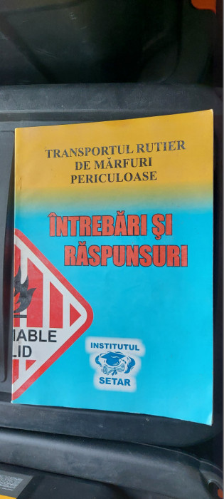 TRANSPORTUL RUTIER DE MARFURI PERICULOASE INTREBARI SI RASPUNSURI SETAR