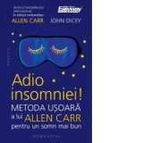 Adio insomniei! Metoda usoara a lui Allen Carr pentru un somn mai bun - Allen Carr, Elena Macoviciuc