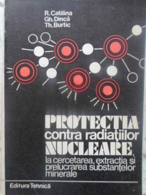 PROTECTIA CONTRA RADIATIILOR NUCLEARE, LA CERCETAREA, EXTRACTIA SI PRELUCRAREA SUBSTANTELOR NUCLEARE-R. CAT-279034 foto