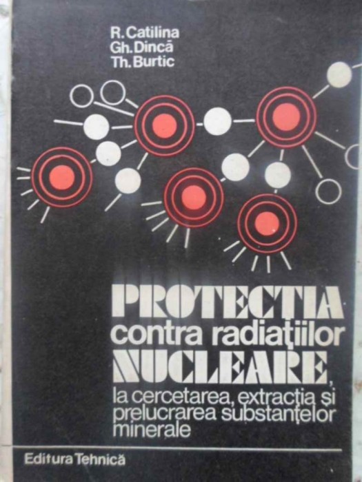 PROTECTIA CONTRA RADIATIILOR NUCLEARE, LA CERCETAREA, EXTRACTIA SI PRELUCRAREA SUBSTANTELOR NUCLEARE-R. CAT-279034