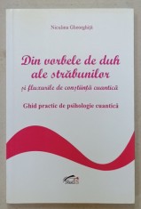 DIN VORBELE DE DUH ALE STRABUNILOR SI FLUXURILE DE CONSTIINTA CUANTICA , GHID PRACTIC DE PSIHOLOGIE CUANTICA de NICULINA GHEORGHITA , 2014