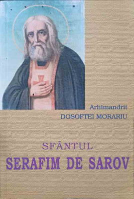 SFANTUL SERAFIM DE SAROV. VIATA, NEVOINTELE SI INVATATURILE-ARHIMANDRIT DOSOFTEI MORARIU foto