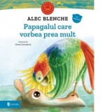 Papagalul care vorbea prea mult - Alec Blenche