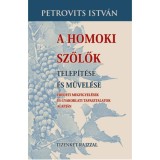 A homoki szőlők telep&iacute;t&eacute;se &eacute;s művel&eacute;se - Petrovits Istv&aacute;n