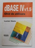 DBASE IV v1.5 - GHID DE UTILIZARE de LUCIAN VASIU , 1993