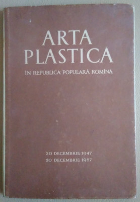 Album ARTA PLASTICĂ &amp;Icirc;N REPUBLICA POPULARĂ ROM&amp;Acirc;NĂ 1947 - 1957 foto