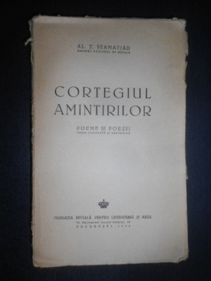 Al. T. Stamatiad - Cortegiul amintirilor. Poeme si poezii (1942, ed. definitiva) foto