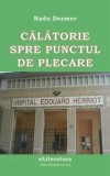 Cumpara ieftin Calatorie spre punctul de plecare/Radu Dermer
