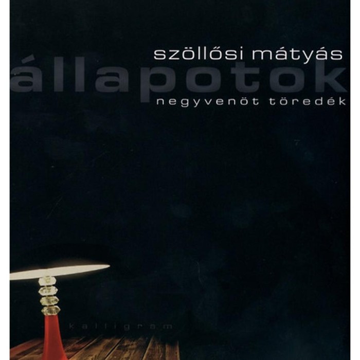 &Aacute;llapotok - Negyven&ouml;t t&ouml;red&eacute;k - Negyven&ouml;t t&ouml;red&eacute;k - Sz&ouml;llősi M&aacute;ty&aacute;s
