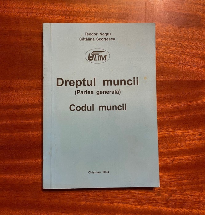 Teodor Negru, Catalina Scortescu - DREPTUL MUNCII (Partea generala) Codul Muncii