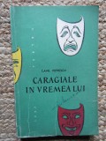 Caragiale in vremea lui - Camil Petrescu, Editura de Stat 1957, Carte Teatru, Beletristica