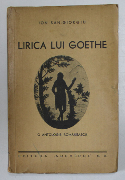 LIRICA LUI GOETHE - O ANTOLOGIE ROMANEASCA de ION SAN - GIORGIU * MIC DEFECT COPERTA