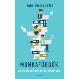 Munkaf&uuml;ggők - Az &ouml;nkizs&aacute;km&aacute;nyol&aacute;s l&eacute;lektana - Kun Bernadette