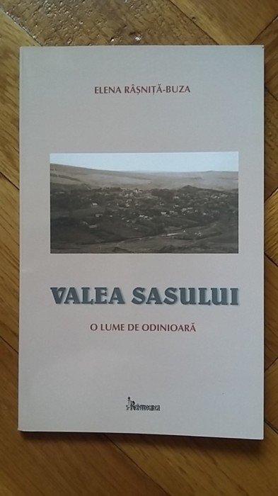 Elena Rasnita-Buza - Valea Sasului (o lume de odinioara) monografie sat din Comuna Sona, Jud. Alba (folclor traditie obiceiuri cultura satul romanesc)