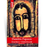 Cumpara ieftin Teatrul varstelor - Dumitru Popescu