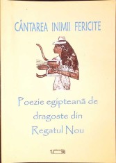 CANTAREA INIMII FERICITE. POEZIE EGIPTEANA DE DRAGOSTE DIN REGATUL NOU-VIORICA S. CONSTANTINESCU-271944