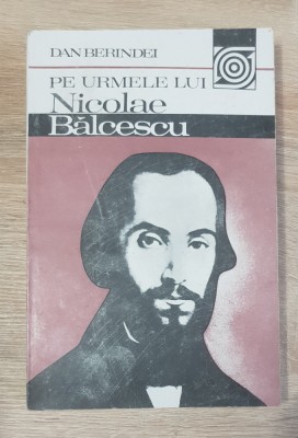 Pe urmele lui Nicolae Bălcescu - Dan Berindei foto