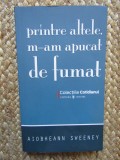 PRINTRE ALTELE, M-AM APUCAT DE FUMAT-AIOBHEANN SWEENEY