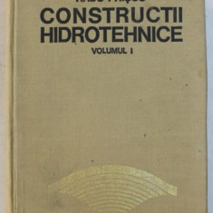 CONSTRUCTII HIDROTEHNICE - VOLUMUL I de RADU PRISCU , 1974