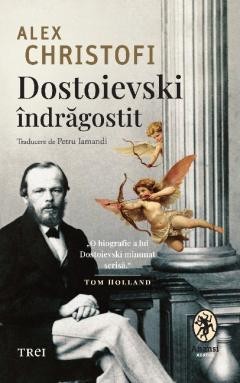 Dostoievski indragostit. O biografie intima - de Alex Christofi foto