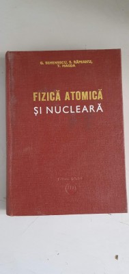 FIZICA ATOMICA SI NUCLEARA - G. SEMENESCU, S. RAPEANU, T. MAGDA foto