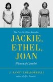 Jackie, Ethel, Joan: Women of Camelot