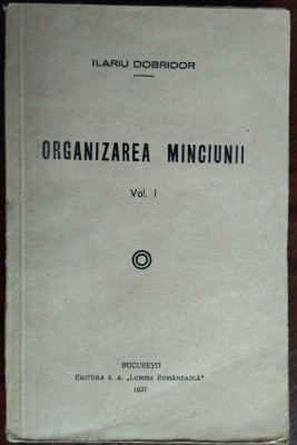 ILARIU DOBRIDOR - ORGANIZAREA MINCIUNII (VOL. 1) [ED. LUMINA ROMANEASCA, 1937] foto