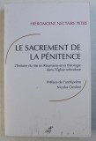 LE SACREMENT DE LA PENITENCE - L ' HISTOIRE DU RITE EN ROUMANIE ET SA THEOLOGIE DANS L ' EGLISE ORTHODOXE par NECTAIRE PETRE , 2015 , * DEDICATIE