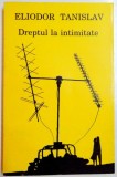 DREPTUL LA INTIMITATE de ELIODOR TANISLAV , 1997