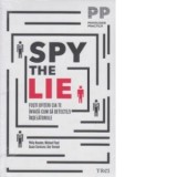 Spy the lie - Fosti ofiteri CIA te invata cum sa detectezi inselatoriile - Philip Houston, Michael Floyd, Susan Carnicero, Don Tennant