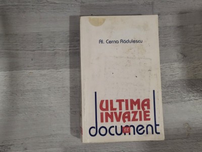 Ultima invazie de Al.Cerna-Radulescu foto