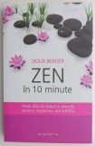 Zen in 10 Minute - Sioux Berger - Carte Dezvoltare Personala, Meditatie, Mindfulness