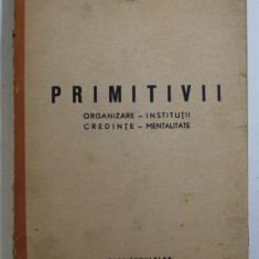 PRIMITIVII - ORGANIZARE - INSTITUTII - CREDINTE - MENTALITATE de NICOLAE PETRESCU , 1944 , DEDICATIE*