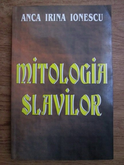 Mitologia slavilor - Anca Irina Ionescu