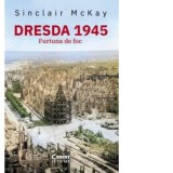Dresda 1945. Furtuna de foc - Dorina Tataran, Sinclair McKay