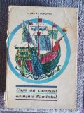 VIRGIL HILT, IOAN POPOVICI - CUM AU CUNOSCUT OAMENII PAMANTUL, 360 pag cartonata, 1967