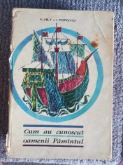 VIRGIL HILT, IOAN POPOVICI - CUM AU CUNOSCUT OAMENII PAMANTUL, 360 pag cartonata