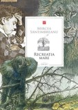 Recreatia mare/Mircea Santimbreanu