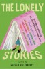 The Lonely Stories: 22 Celebrated Writers on the Joys &amp; Struggles of Being Alone