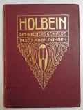 HANS HOLBEIN D.J. DES MEISTERS GEMALDE IN 252 ABBILDUNGEN. HERAUSGEGEBEN von PAUL GANZ 1912