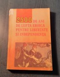 2500 de ani de lupta eroica pentru libertate si independenta