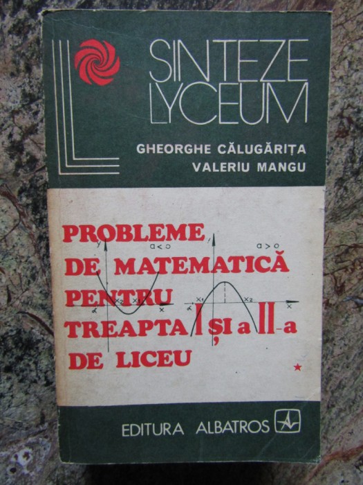 Probleme de matematica pentru treapta I si a-II-a de liceu, Volumul I