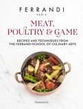 Meat, Poultry &amp; Game: Recipes and Techniques from the Ferrandi School of Culinary Arts