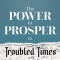 Power to Prosper in Troubled Times