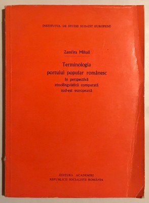 Terminologia portului popular romanesc in perspectiva etnolingvistica comparata Sud-Est Europeana, Zamfira Mihail, 1978. foto