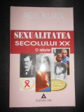 Angus McLaren - Sexualitatea secolului XX. O istorie