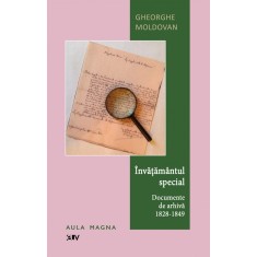 Invatamantul special &ndash; Documente de arhiva (1828-1849) &ndash; Gheorghe Moldovan
