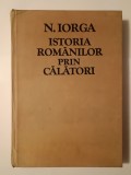 N. Iorga - Istoria rom&acirc;nilor prin călători (ed. Adrian Anghelescu)