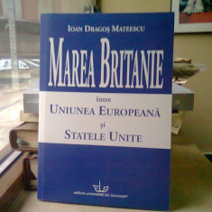 MAREA BRITANIE INTRE UNIUNEA EUROPEANA SI STATELE UNITE - IOAN DRAGOS MATEESCU